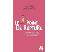 Le Point de rupture Comment les chocs d'une vie nous guident vers l'essentiel - Marie Lise Labonté - Points - Poche - Essai