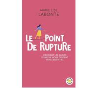 Le Point de rupture Comment les chocs d'une vie nous guident vers l'essentiel - Marie Lise Labonté - Points - Poche - Essai