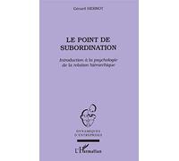 Le point de Subordination : Introduction à la psychologie de la relation hiérarchique
