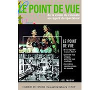 Le Point De Vue. Du Regard Du Cineaste A La Vision Du Spectateur