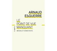 Le Point de vue manquant Médias et démocratie - Arnaud Esquerre - Climats - broché - Essai
