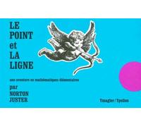 Le Point et la ligne Une aventure en mathématiques élémentaires - Norton Juster - Ypsilon - broché - Guide