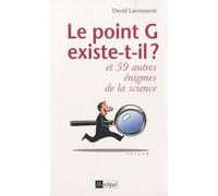 Le Point G Existe-T-Il ? - Et 59 Autres Énigmes De La Science