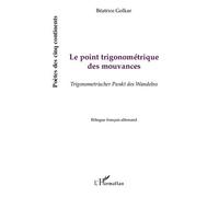 Le point trigonométrique des mouvances Trigonometrischer Punkt des Wandelns - Bilingue français-allemand - Béatrice Golkar - L'harmattan - broché - Poésie