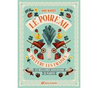 Le poireau préfère les fraises - Nouvelle édition Les meilleures associations de plantes - Hans Wagner - Terre Vivante - broché - Guide