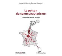 Le poison du communautarisme La gauche sans le peuple - Anne-Hélène Le Cornec Ubertini - L'harmattan - broché - Essai