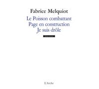 Le Poisson combattant / Page en construction / Je suis drôle - Fabrice Melquiot - Arche - broché - Roman