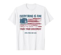 Le Poisson d'avril Tout est Bien Faites Confiance à Votre Gouvernement T-Shirt