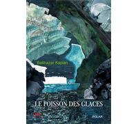 Le poisson des glaces - Balthazar Kaplan - M+ Editions - broché - Roman