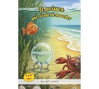 Le poisson qui rêvait de marcher: Un conte tendre et poétique sur l’amitié, les rêves et le courage - Livre illustré pour enfants de 4 à 8 ans