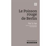 Le poisson rouge de Berlin Pat To Yan (Auteur), Sarah Oppenhein (Traduction)