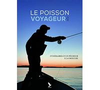 Le poisson voyageur: Itinéraires d'un pêcheur à la mouche