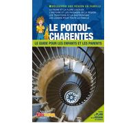 Le Poitou-Charentes - Le Guide Pour Les Enfants Et Les Parents