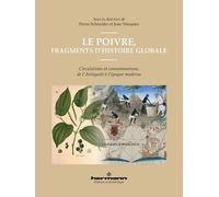Le Poivre, Fragments D'histoire Globale - Circulations Et Consommations, De L'antiquité À L'époque Moderne