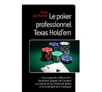 Le Poker Professionnel Texas Hold 'Em - l'Ouvrage de Référence : Comment Gagner de l'Argent au Casino et sur Internet grâce à la Stratégie et à l'Analyse