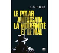 Le polar américain, la modernité et le mal (1920-1960) - Benoît Tadié - Puf - broché - Etude