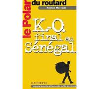 Le Polar du routard K.-O. final au sénégal - Patrick Mercado - Hachette Tourisme Guides - broché - Roman