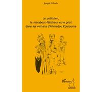 Le politicien, le marabout-féticheur et le griot dans les romans d'Ahmadou Kourouma - Joseph Ndinda - L'harmattan - broché - Essai