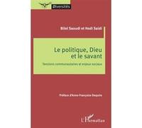 Le politique, Dieu et le savant Bilel Saoudi (Auteur), Hédi Saidi (Auteur), Anne-Françoise Dequire (Préface)