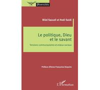 Le politique, Dieu et le savant Tensions communautaires et enjeux sociaux - Bilel Saoudi - L'harmattan - broché - Essai
