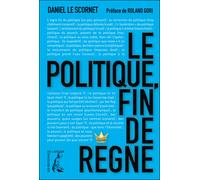 Le politique : fin de règne - Daniel Le Scornet - Atelier Ed De L' - broché - Essai