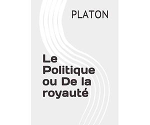 Le Politique ou De la royauté