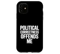 Le politiquement Correct m'offense Coque pour iPhone 11