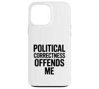 Le politiquement Correct m'offense Coque pour iPhone 13 Pro Max