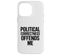 Le politiquement Correct m'offense Coque pour iPhone 14 Pro Max