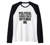 Le politiquement Correct m'offense Manche Raglan