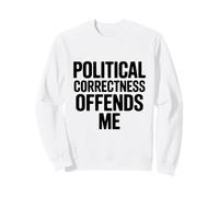 Le politiquement Correct m'offense Sweatshirt