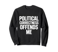 Le politiquement Correct m'offense Sweatshirt