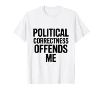 Le politiquement Correct m'offense T-Shirt