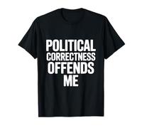 Le politiquement Correct m'offense T-Shirt