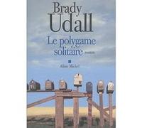 Le Polygame solitaire Brady Udall (Auteur), Michel Lederer (Traduction)
