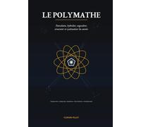 Le Polymathe: Transduire, hybrider, engendrer, structurer et systématiser les savoirs