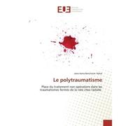 Le polytraumatisme Place du traitement non opératoire dans les traumatismes fermés de la rate chez l'adulte - Jesia Asma Rahal-Benchouk - Universitaires Europeennes - broché - Etude