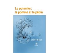 Le pommier, la pomme et le pépin - Joelle Balet - Le Lys Bleu - broché - Essai