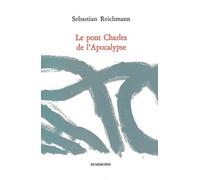 Le Pont Charles de l'Apocalypse - Sébastien Reichmann - Dumerchez Naoum - broché - Poésie