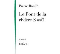 Le pont de la rivière Kwaï - NE Pierre Boulle (Auteur)