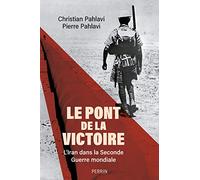 Pierre Cyril Pahlavi – Le Pont de la victoire – L'Iran dans la Seconde guerre mondiale – Broché