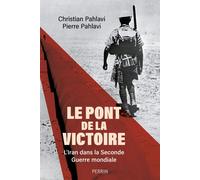 Le Pont de la victoire - L'Iran dans la Seconde guerre mondiale - Pierre Cyril Pahlavi - Perrin - broché - Etude