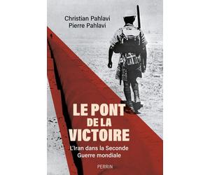 Le Pont de la victoire - L'Iran dans la Seconde guerre mondiale - Pierre Cyril Pahlavi - Perrin - broché - Etude