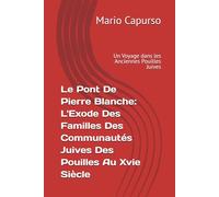 Le Pont De Pierre Blanche : L'Exode Des Familles Des Communautés Juives Des Pouilles Au Xvie Siècle: Un Voyage dans les Anciennes Pouilles Juives