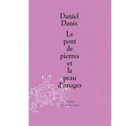 Le pont de pierres et la peau d'images - Daniel Danis - Ecole Des Loisirs - broché - Livre