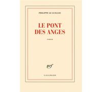 Le pont des anges - Philippe Le Guillou - Gallimard - broché - Roman