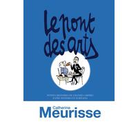 Le pont des arts Petites histoires de grandes amities entre peintres et ecrivains - Catherine Meurisse - Sarbacane - broché - Bande dessinée