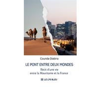 Le pont entre deux mondes Récit d'une vie entre la Mauritanie et la France - Counda Diabira - Le Lys Bleu - broché - Biographie