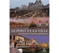 Le pont et la ville Daniel Biau (Auteur)