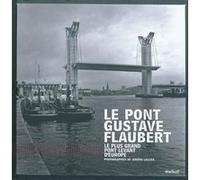 Le pont Gustave Flaubert : Le plus grand pont levant d'Europe